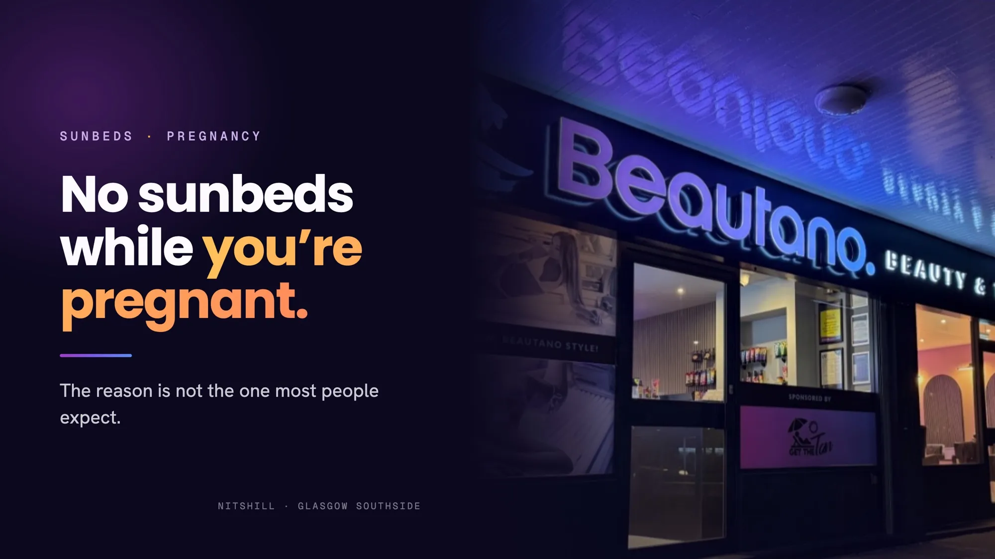 Beautano's Nitshill shopfront lit up at night, beside the words: No sunbeds while you are pregnant. The reason is not the one most people expect.